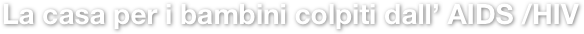 La casa_en per i bambini colpiti dall’ AIDS /HIV