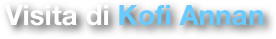 Visita di Kofi Annan
